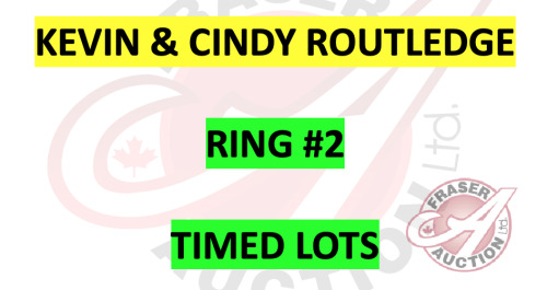 It's now time to go to RING #2 for all KEVIN & CINDY ROUTLEDGE TIMED LOTS (Click on the big Fraser Auction Logo at top of page to be directed back to Homepage)