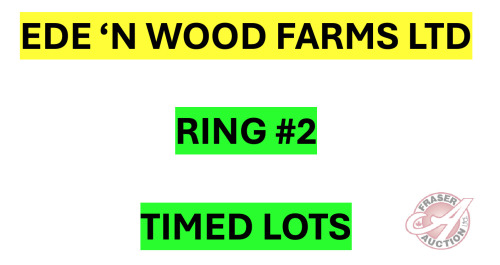 There are many more items to bid on in this sale. The remaining items will be sold by TIMED Online Selling. Please go to RING #2 for all EDE N WOOD FARMS TIMED LOTS (Click on the big Fraser Auction Logo at top of page to be directed back to Homepage)