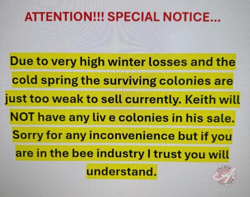 ATTENTION!!! SPECIAL NOTICE&hellip; Due to very high winter losses and the cold spring the surviving colonies are just too weak to sell currently. Keith will NOT have any liv e colonies in his sale. Sorry for any inconvenience but if you are in the bee industry